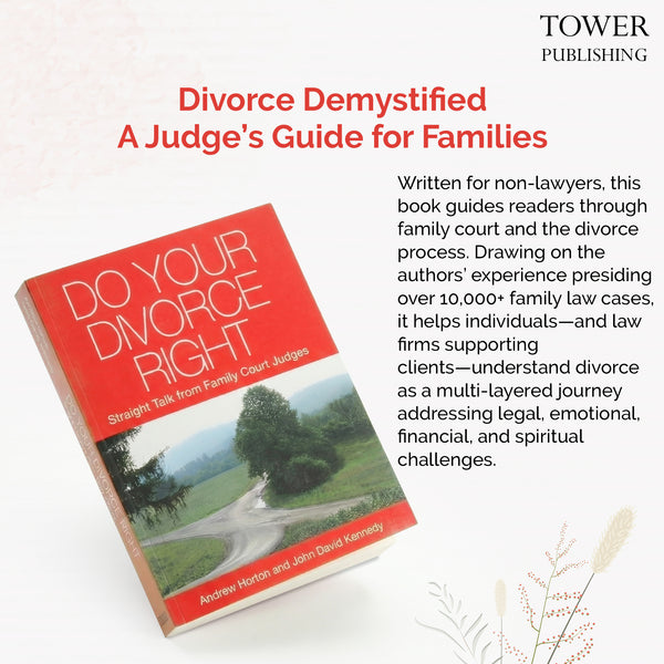 Do Your Divorce Right Straight Talk from Family Court Judges, by Judges Andrew Horton and John David Kennedy