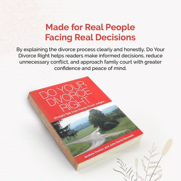 Do Your Divorce Right Straight Talk from Family Court Judges, by Judges Andrew Horton and John David Kennedy