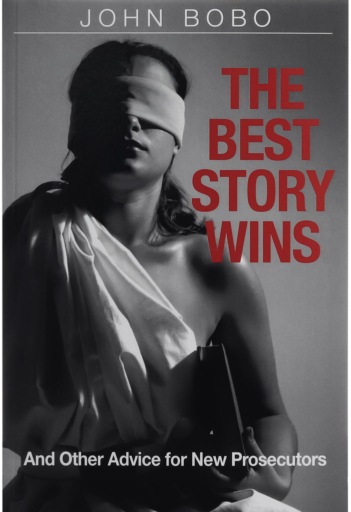 The Best Story Wins, and Other Advice for New Prosecutors